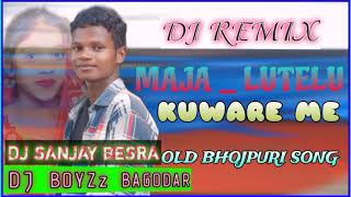 Maja Lutelu Khube Kuware Mein  Chintu Rani Chattarjee Anjana Singh dj Sanjay Besra oldremix [upl. by Reuben]