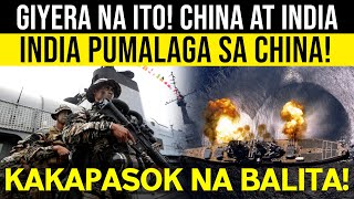 KAKAPASOK NA BALITA GIYERA NA ITO INDIA MAINIT NGAYON SA CHINA DAHIL SA PAGIGING AGRESSIBO [upl. by Un]