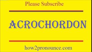 How To Pronounce ACROCHORDON [upl. by Corrie643]