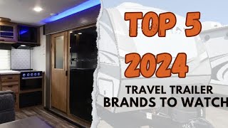 My TOP 5 Travel Trailer Brands to Watch in 2024 [upl. by Zwiebel22]