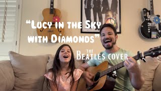 DaddyDaughters  LUCY IN THE SKY WITH DIAMONDS  The Beatles Acoustic Cover [upl. by Vincenty]