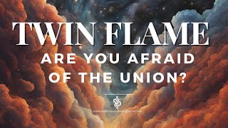 Are you actually afraid of the Twin Flame Union How to heal fear in twin flame journey [upl. by Ritchie]