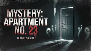 MYSTERY Apartment 23 Serial Killer Dennis Nilsen [upl. by Dorey]