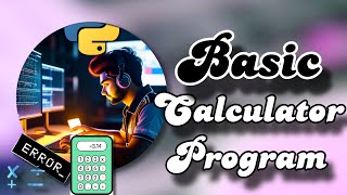 Coding Basic Calculator Program in Python  Step by Step  Code in Description [upl. by Janel828]