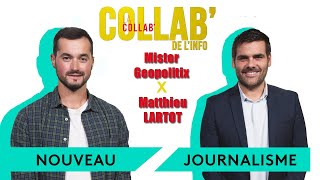 Les nouveaux métiers du journalisme  Matthieu Lartot  Mr Geopolitix  La Collab de linfo [upl. by Burford]