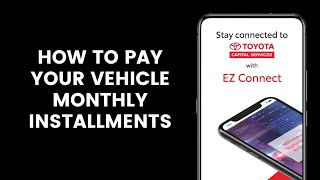 How to Pay Your Vehicle Monthly Installments Using the Toyota Capital EZ Connect App [upl. by Alamaj65]