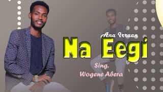 ANA IRRAAN NA EEGI WOGENE ABERA NEW AFANA OROMO GOSPEL SONG 201624 [upl. by Dyer]