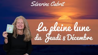 La pleine lune du Jeudi 8 Décembre  Séverine Cabrit [upl. by Port328]