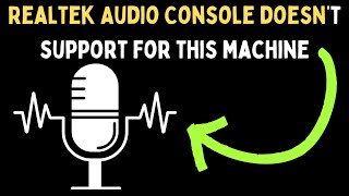 How to Fix Realtek Audio Console Doesn’t Support For This Machine Error on Windows 11 [upl. by Etnecniv103]