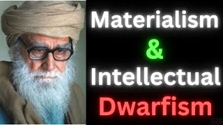 Materialism amp Intellectual Dwarfism Maulana Wahiduddin Khan [upl. by Godric]