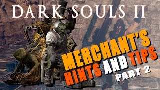 DARK SOULS 2  MERCHANTS  HINTS AND TIPS  Part 2 [upl. by Imis255]