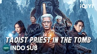 【INDO SUB】Taoist Priest in the Tomb  PetualanganAksiThriller  iQIYI Film Tiongkok [upl. by Loferski]