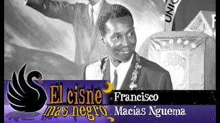 El Cisne más Negro 39 – Francisco Macías Nguema [upl. by Starkey172]