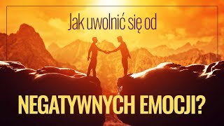 Jak uwolnić się od negatywnych emocji [upl. by Learsiy946]