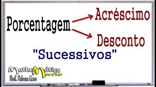 PORCENTAGEM  ACRÉSCIMO E DESCONTO SUCESSIVOS  Prof Robson Liers  Mathematicamente [upl. by Delmar]