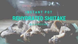 Instant Pot and Rehydrating Shiitake Mushrooms [upl. by Milda599]