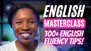 ENGLISH MASTERCLASS  100 ENGLISH TIPS TO IMPROVE YOUR ENGLISH FLUENCY [upl. by Evad56]