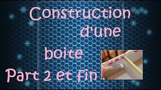 Construction dune boite en cartonnage Part 2 et fin [upl. by Ajam532]