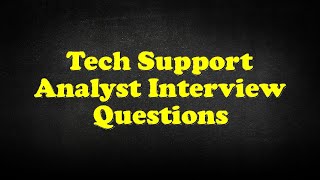 Tech Support Analyst Interview Questions [upl. by Ardnasak]