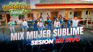 TORMENTA TROPICAL BANDA Orquesta  Mix Mujer Sublime  sesión en vivo oficial 4k [upl. by Siuqaj]