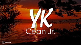 YK  Cean Jr Lyrics [upl. by Orlanta]