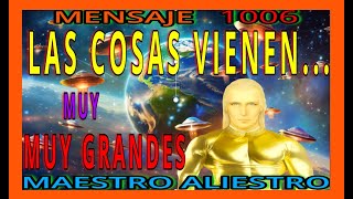 MENSAJE 1006✅ LAS COSAS VIENEN ❗🚨MUY🚨MUY🚨 GRANDES ❗❗ ❤️MAESTRO ALIESTRO [upl. by Aelanej]