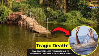 TragicDeath Two brothers lost their lives due to drowning at Arambols sweet water lake [upl. by Menashem292]