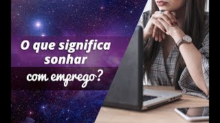 O que significa sonhar com emprego [upl. by Enovaj]