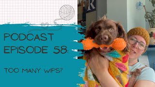 Podcast Episode 58 Too Many WiPs [upl. by Elvia]