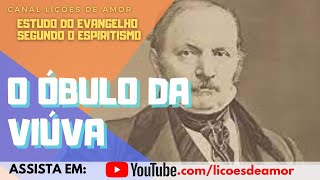 Estudo do Evangelho Segundo o Espiritismo  O óbulo da viúva [upl. by Ayanat]