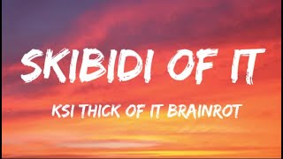 Skibidi Of It  Thick Of It Brainrot Lyrics Full Version 7 Clouds Style [upl. by Karb45]