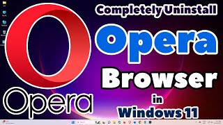 How to Completely Uninstall Delete or Remove Opera Browser in Windows 11 PC or Laptop [upl. by Gnoz924]