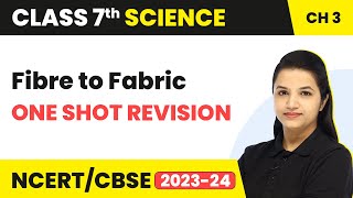 Fibre to Fabric  One Shot Full Chapter Revision  Class 7 Science Chapter 3 [upl. by Mackie]