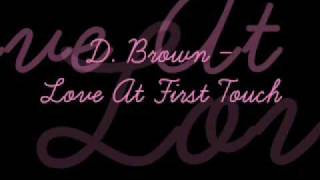 D Brown  Love At First Touch [upl. by Elsey]