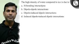 The high density of water compared to ice is due to a Hbonding in [upl. by Leruj]