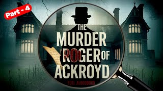 The Murder of Roger Ackroyd by Agatha Christie  Full Audiobook  Hercule Poirot Mystery  Part  4 [upl. by Doloritas]