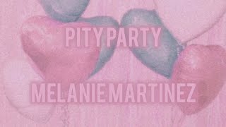 Melanie Martinez  Pity Party Lyrics [upl. by Placidia]