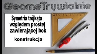 Symetria osiowa  Konstrukcja trójkąta symetrycznego względem prostej leżącej na boku trójkąta [upl. by Eteragram]