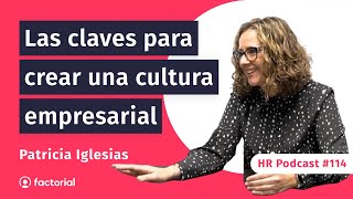 Creando una cultura empresarial que haga crecer a los equipos con Patricia Iglesias  HRPodcast 114 [upl. by Horacio]