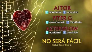 Aitor  No será fácil feat Piter G AzteKsfloW [upl. by Cleodal]