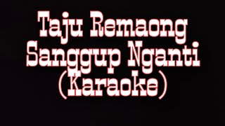 Taju Remaong Sanggup Nganti Karaoke [upl. by Anirpas]