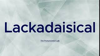 Lackadaisical Pronunciation How to Pronounce Lackadaisical — Have You Mastered It [upl. by Lednek670]