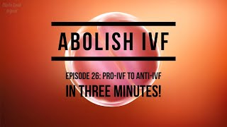 Episode 26 Pro IVF To Anti IVF In Three Minutes [upl. by Atinna]