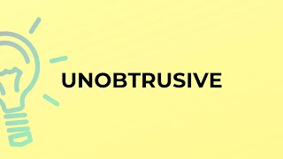 What is the meaning of the word UNOBTRUSIVE [upl. by Kanya]