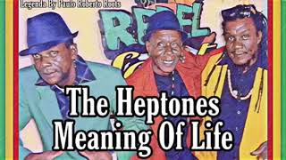 THE HEPTONES  MEANING OF LIFE LEGENDA BY PAULO ROBERTO [upl. by Cuttie461]