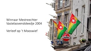 Mestreechs vastelaovendsleedje 2004  Verleef op t Mooswief [upl. by Ferd]