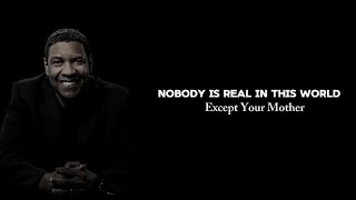 Nobody Is Real In This World Except Your Mother  Denzel Washington Motivation Quotes [upl. by Quintana]