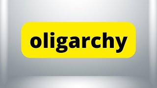 OLIGARCHY  Meaning  How to Say  Use in a Sentence  Dictionary [upl. by Inattirb]