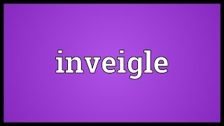 Inveigle Meaning [upl. by Toffic]