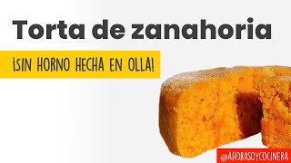 Deliciosa TORTA de ZANAHORIA  SIN HORNO hecha en OLLA  Te enseño en 1 minuto  Ahora soy cocinera [upl. by Kanal]